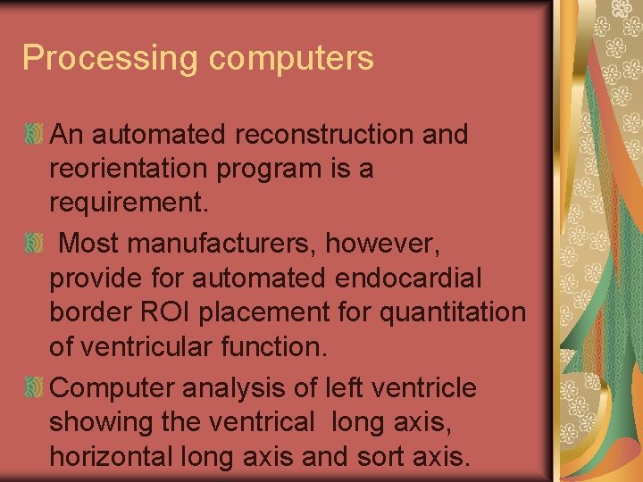 Processing computers An automated reconstruction and reorientation program is a requirement. Most manufacturers, however,
