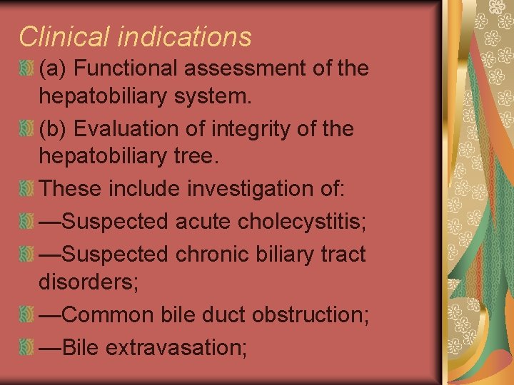 Clinical indications (a) Functional assessment of the hepatobiliary system. (b) Evaluation of integrity of