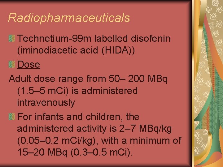 Radiopharmaceuticals Technetium-99 m labelled disofenin (iminodiacetic acid (HIDA)) Dose Adult dose range from 50–