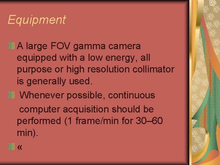 Equipment A large FOV gamma camera equipped with a low energy, all purpose or