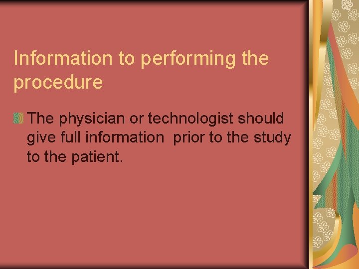 Information to performing the procedure The physician or technologist should give full information prior