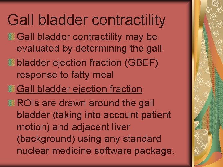 Gall bladder contractility may be evaluated by determining the gall bladder ejection fraction (GBEF)