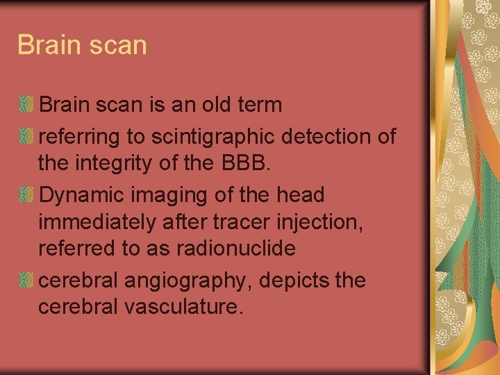 Brain scan is an old term referring to scintigraphic detection of the integrity of