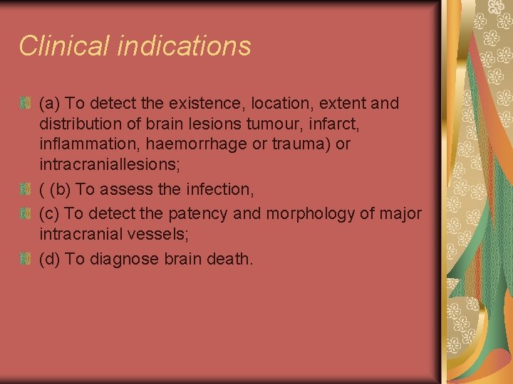 Clinical indications (a) To detect the existence, location, extent and distribution of brain lesions