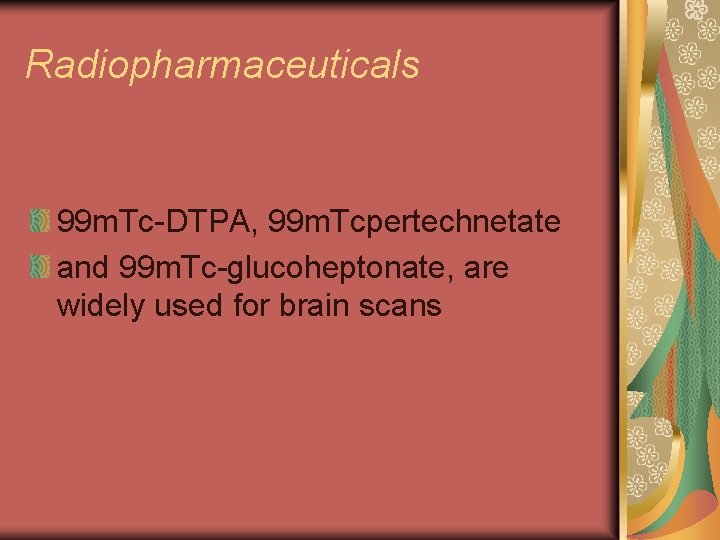 Radiopharmaceuticals 99 m. Tc-DTPA, 99 m. Tcpertechnetate and 99 m. Tc-glucoheptonate, are widely used