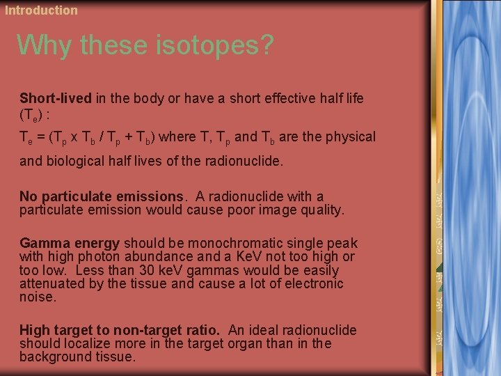Introduction Why these isotopes? Short-lived in the body or have a short effective half