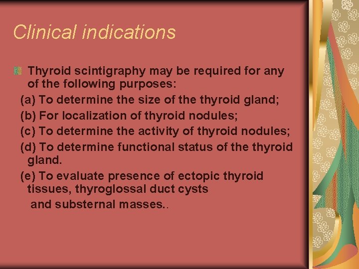 Clinical indications Thyroid scintigraphy may be required for any of the following purposes: (a)