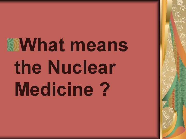 What means the Nuclear Medicine ? 