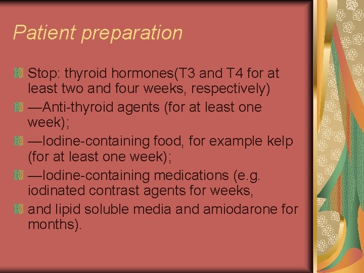 Patient preparation Stop: thyroid hormones(T 3 and T 4 for at least two and
