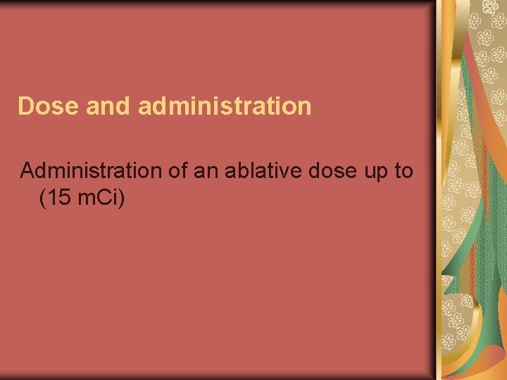 Dose and administration Administration of an ablative dose up to (15 m. Ci) 
