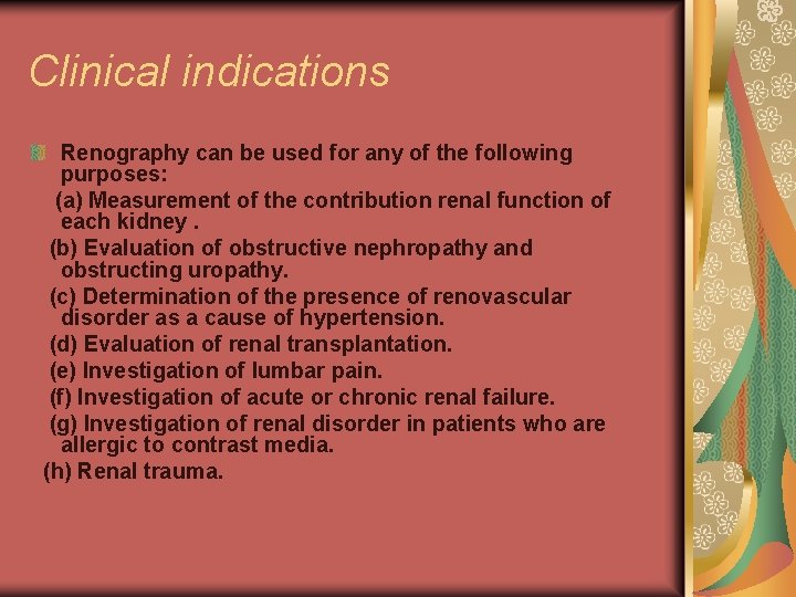 Clinical indications Renography can be used for any of the following purposes: (a) Measurement