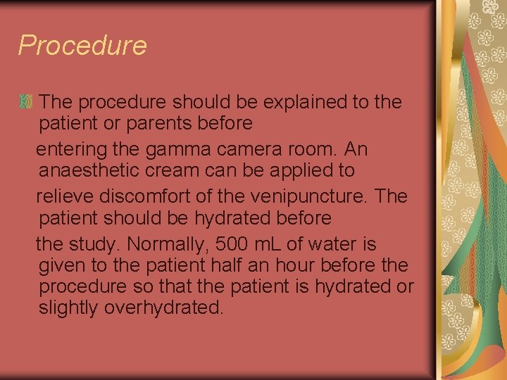 Procedure The procedure should be explained to the patient or parents before entering the