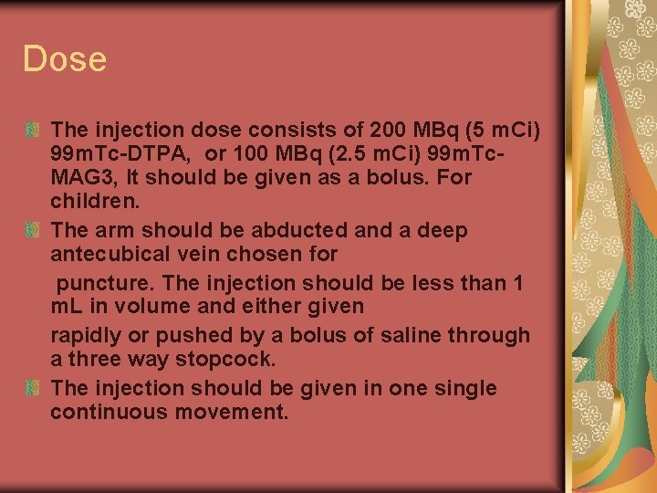 Dose The injection dose consists of 200 MBq (5 m. Ci) 99 m. Tc-DTPA,