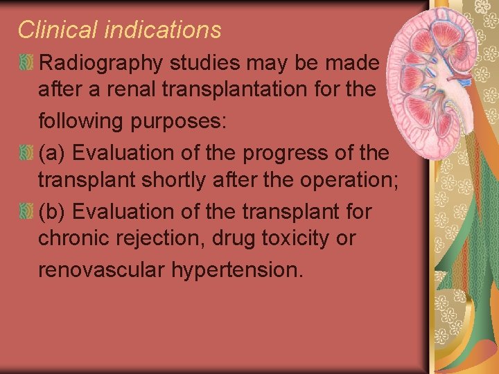 Clinical indications Radiography studies may be made after a renal transplantation for the following