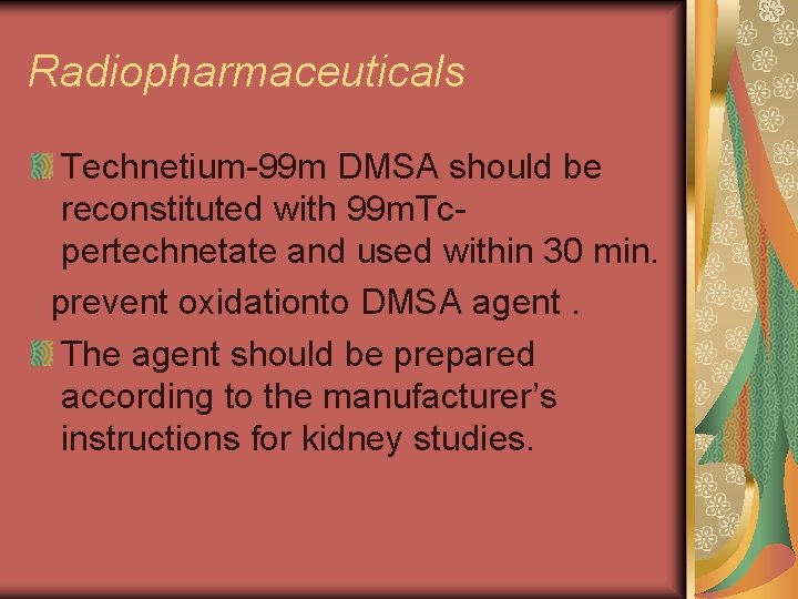 Radiopharmaceuticals Technetium-99 m DMSA should be reconstituted with 99 m. Tcpertechnetate and used within