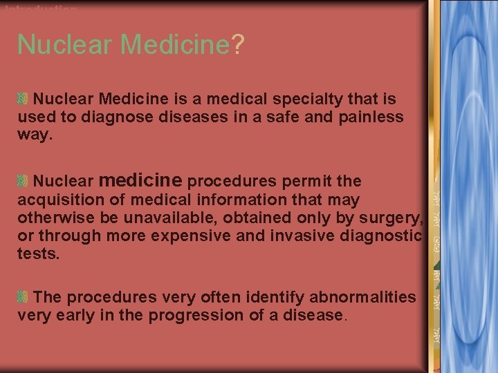 Introduction Nuclear Medicine? Nuclear Medicine is a medical specialty that is used to diagnose