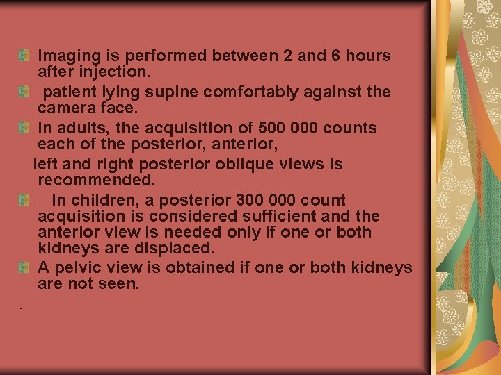 Imaging is performed between 2 and 6 hours after injection. patient lying supine comfortably