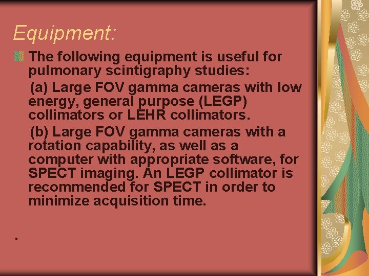 Equipment: The following equipment is useful for pulmonary scintigraphy studies: (a) Large FOV gamma