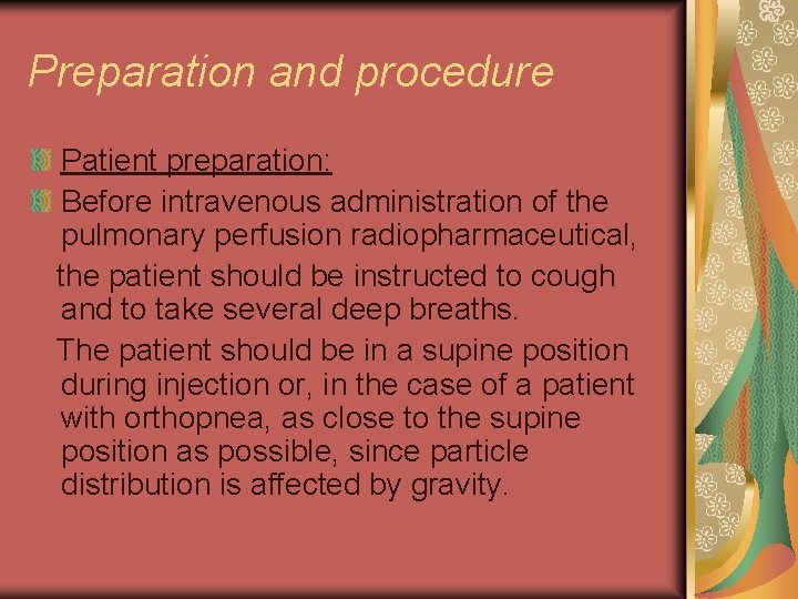 Preparation and procedure Patient preparation: Before intravenous administration of the pulmonary perfusion radiopharmaceutical, the