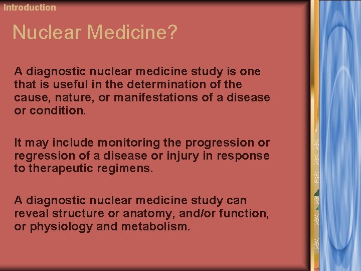 Introduction Nuclear Medicine? A diagnostic nuclear medicine study is one that is useful in