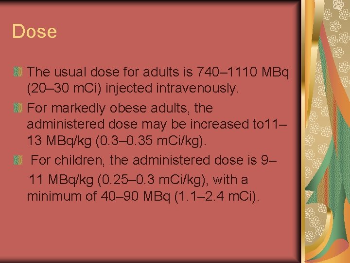 Dose The usual dose for adults is 740– 1110 MBq (20– 30 m. Ci)