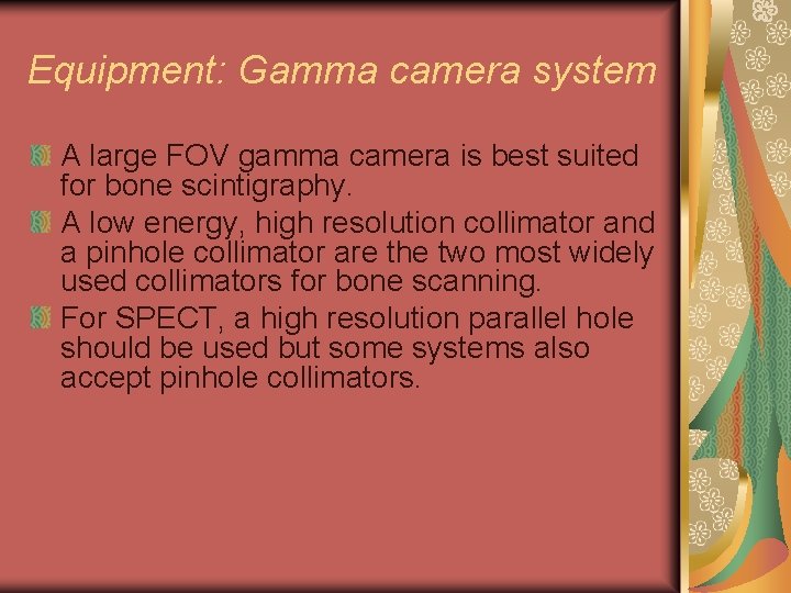 Equipment: Gamma camera system A large FOV gamma camera is best suited for bone