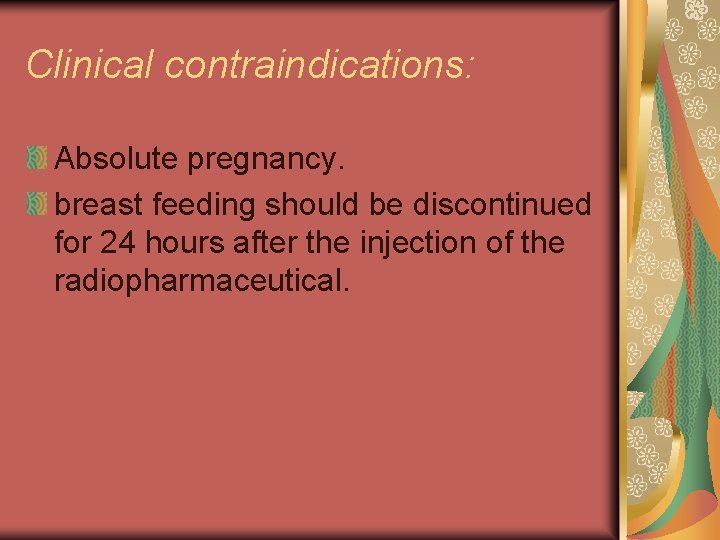 Clinical contraindications: Absolute pregnancy. breast feeding should be discontinued for 24 hours after the