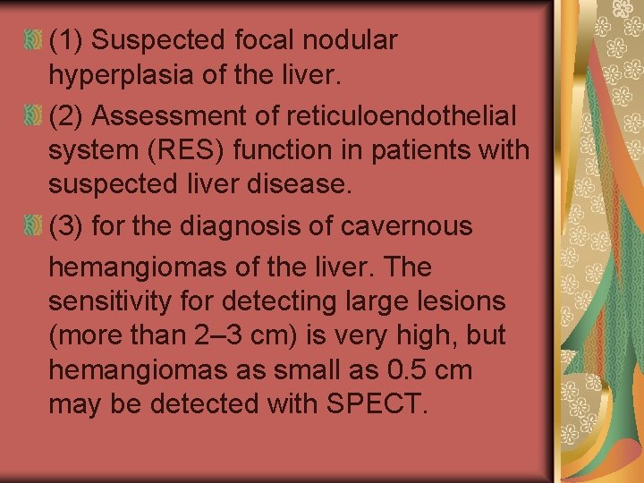 (1) Suspected focal nodular hyperplasia of the liver. (2) Assessment of reticuloendothelial system (RES)