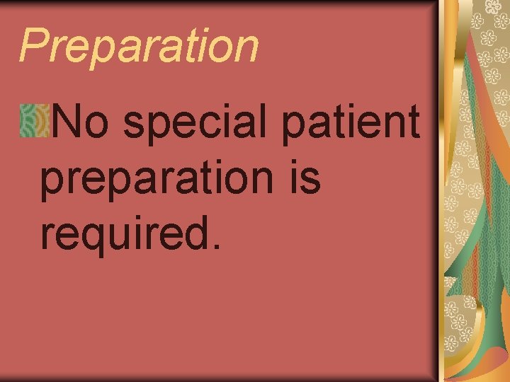 Preparation No special patient preparation is required. 