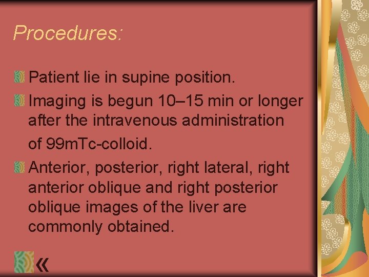 Procedures: Patient lie in supine position. Imaging is begun 10– 15 min or longer