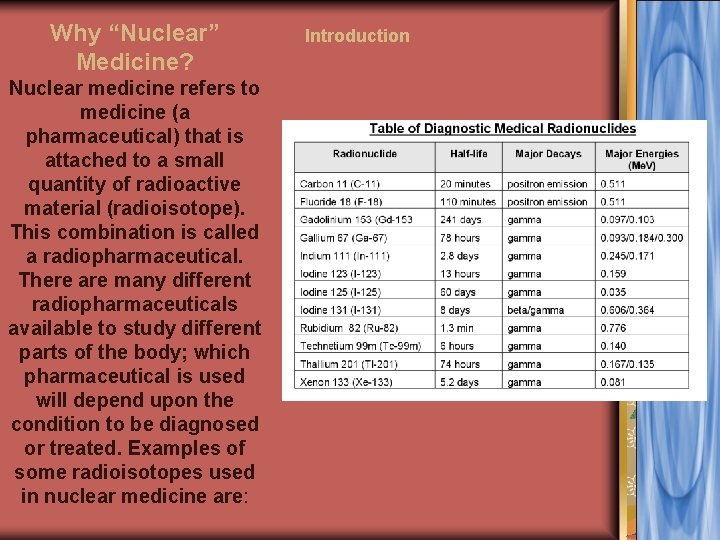 Why “Nuclear” Medicine? Nuclear medicine refers to medicine (a pharmaceutical) that is attached to