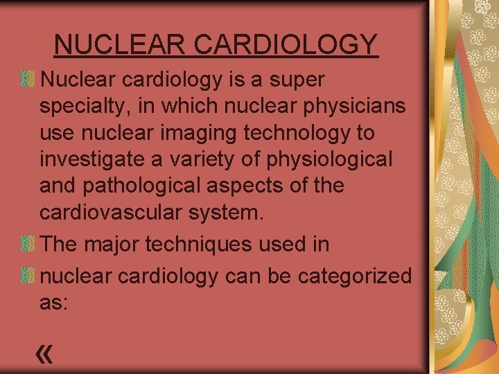 NUCLEAR CARDIOLOGY Nuclear cardiology is a super specialty, in which nuclear physicians use nuclear