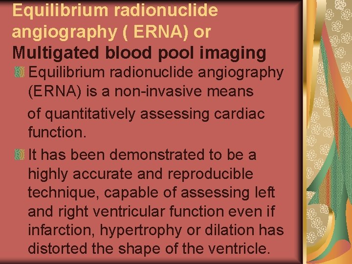 Equilibrium radionuclide angiography ( ERNA) or Multigated blood pool imaging Equilibrium radionuclide angiography (ERNA)