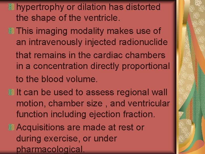 hypertrophy or dilation has distorted the shape of the ventricle. This imaging modality makes