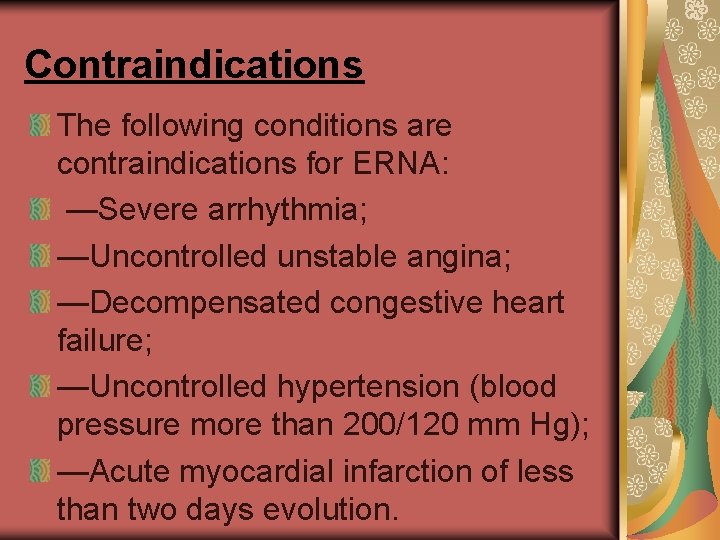 Contraindications The following conditions are contraindications for ERNA: —Severe arrhythmia; —Uncontrolled unstable angina; —Decompensated