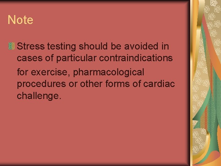 Note Stress testing should be avoided in cases of particular contraindications for exercise, pharmacological