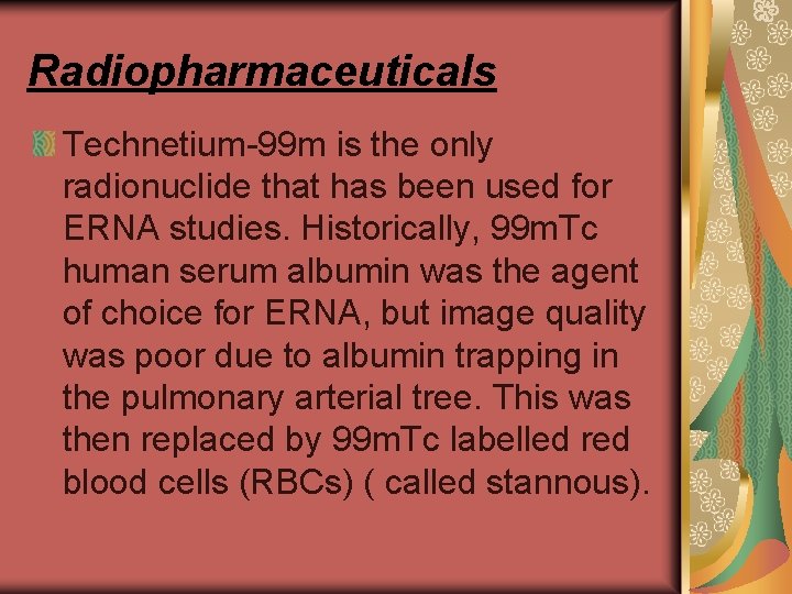 Radiopharmaceuticals Technetium-99 m is the only radionuclide that has been used for ERNA studies.