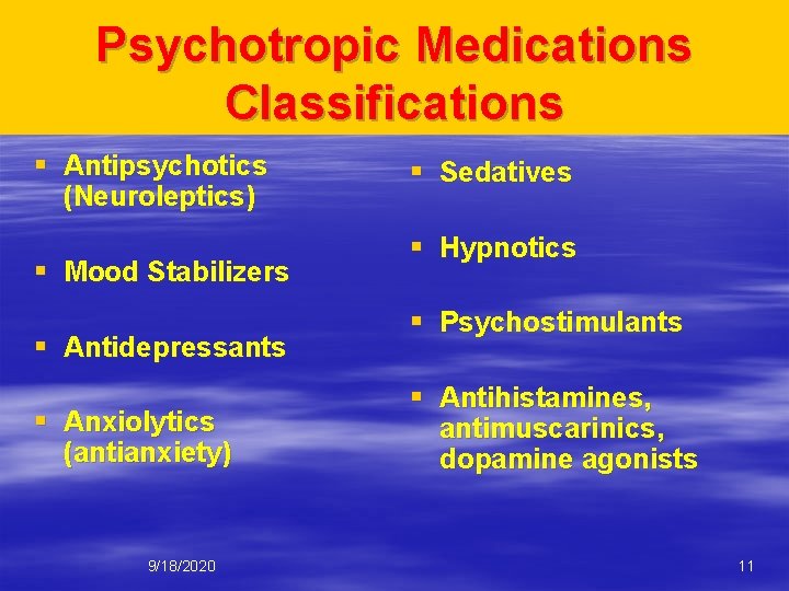 Psychotropic Medications Classifications § Antipsychotics (Neuroleptics) § Mood Stabilizers § Antidepressants § Anxiolytics (antianxiety)