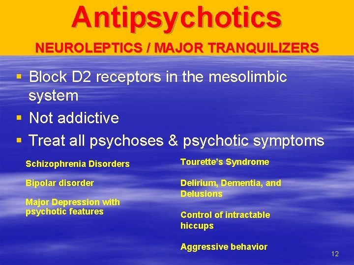 Antipsychotics NEUROLEPTICS / MAJOR TRANQUILIZERS § Block D 2 receptors in the mesolimbic system