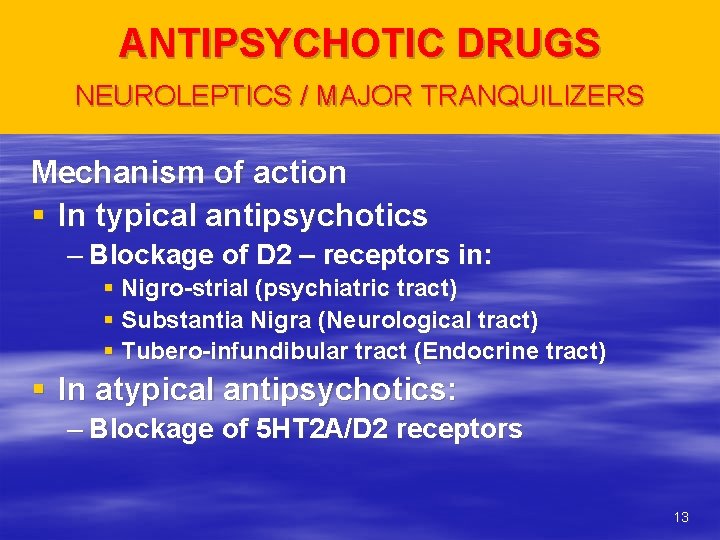 ANTIPSYCHOTIC DRUGS NEUROLEPTICS / MAJOR TRANQUILIZERS Mechanism of action § In typical antipsychotics –