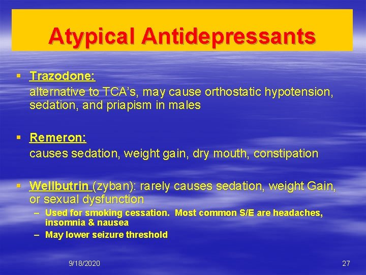 Atypical Antidepressants § Trazodone: alternative to TCA’s, may cause orthostatic hypotension, sedation, and priapism