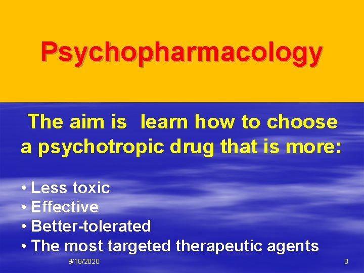 Psychopharmacology The aim is learn how to choose a psychotropic drug that is more: