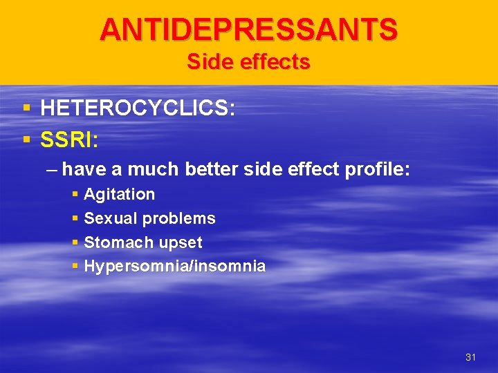 ANTIDEPRESSANTS Side effects § HETEROCYCLICS: § SSRI: – have a much better side effect