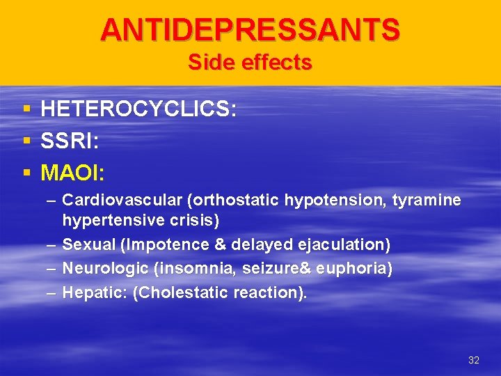 ANTIDEPRESSANTS Side effects § § § HETEROCYCLICS: SSRI: MAOI: – Cardiovascular (orthostatic hypotension, tyramine