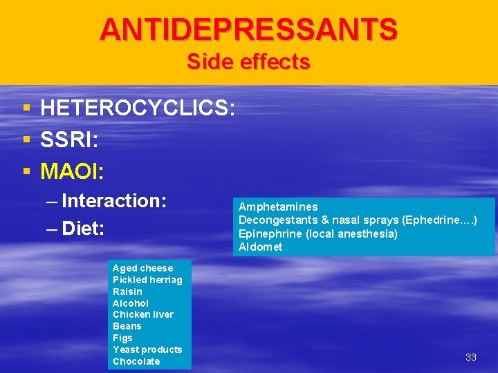 ANTIDEPRESSANTS Side effects § § § HETEROCYCLICS: SSRI: MAOI: – Interaction: – Diet: Aged