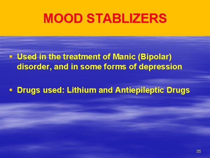 MOOD STABLIZERS § Used in the treatment of Manic (Bipolar) disorder, and in some