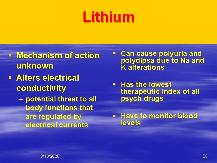 Lithium § Mechanism of action unknown § Alters electrical conductivity – potential threat to