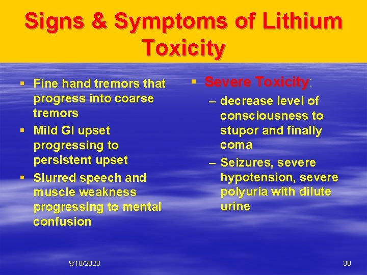 Signs & Symptoms of Lithium Toxicity § Fine hand tremors that progress into coarse