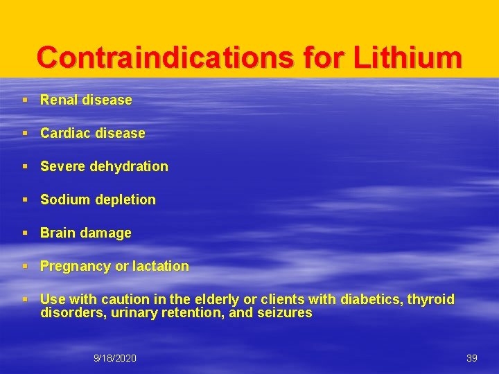 Contraindications for Lithium § Renal disease § Cardiac disease § Severe dehydration § Sodium