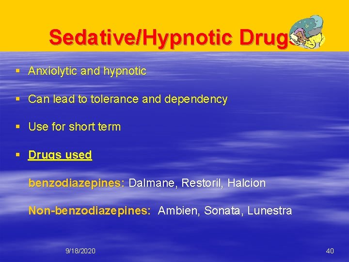 Sedative/Hypnotic Drugs § Anxiolytic and hypnotic § Can lead to tolerance and dependency §
